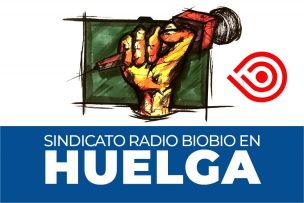 Sindicato de Radio Bío Bío inició huelga legal