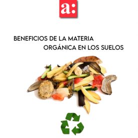 Economía circular: Beneficios de la materia orgánica en los suelos