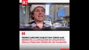 Pedro Carcuro habló con Jorge Said respecto a la situación en Afganistán