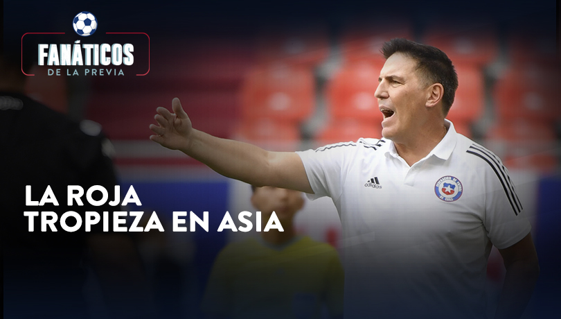 “La Roja tropieza en Asia”: la nueva entrega de Fanáticos de la Previa