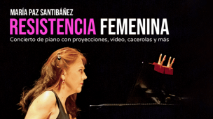 Reconocida pianista María Paz Santibáñez presentará su obra ‘Resistencia Femenina’ en el Teatro Nescafé de las Artes